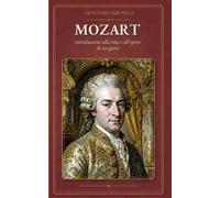 Mozart. Introduzione alla vita e all'opera di un genio