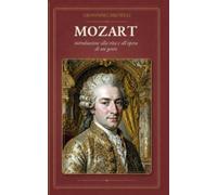 Mozart: Introduzione alla vita e all'opera di un genio