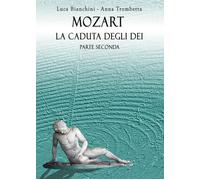Mozart. La caduta degli dei. Parte seconda - 2017 - Youcanprint