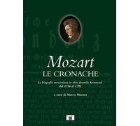 Mozart. Le cronache. La biografia mozartiana in oltre duemila doc