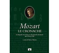 Libri Mozart. Le Cronache. La Biografia Mozartiana In Oltre Duemila Documenti Da