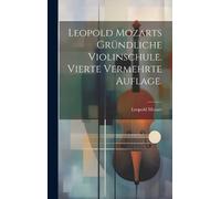 Mozart Leopold Leopold Mozarts gründliche Violinschule. Vier (Copertina rigida)