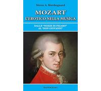 Mozart l'erotico nella musica. Dalle «Nozze di Figaro» al «Don Giovanni»