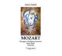 MOZART - Omaggio a Wolfgang Amadeus - Parte Prima - 1756-1781 di Enrico Zaffiri,