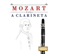 Mozart para a Clarineta: 10 peças fáciles para a Clarineta livro para principiantes