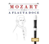 Mozart para a Flauta Doce: 10 peças fáciles para a Flauta Doce livro para principiantes