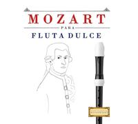 Mozart para Flauta Dulce: 10 Piezas Fáciles para Flauta Dulce Libro para Principiantes