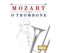 Mozart para o Trombone: 10 peças fáciles para o Trombone livro para principiantes