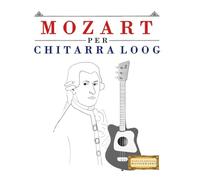 Mozart per Chitarra Loog: 10 Pezzi Facili per Chitarra Loog Libro per Principianti