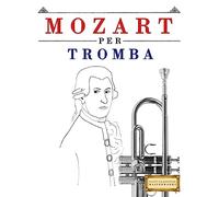 Mozart per Tromba: 10 Pezzi Facili per Tromba Libro per Principianti