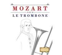 Mozart pour le Trombone: 10 pièces faciles pour le Trombone débutant livre
