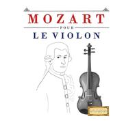 Mozart pour le Violon: 10 pièces faciles pour le Violon débutant livre