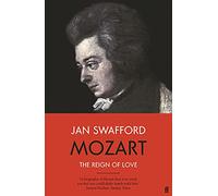 Mozart: The Reign of Love by Jan Swafford