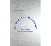 Mozart und die Mozartkugel: Eine Praline, die Geschichte schrieb