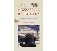 Mozzarelle di bufala. Guida alla conoscenza e all'acquisto