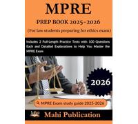 MPRE PREP BOOK 2025-2026.For law students preparing for ethics: Includes 2 Full-Length Practice Tests with 100 Questions Each and Detailed Explanations to Help You Master the MPRE Exam