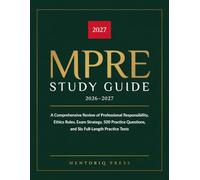 MPRE Study Guide 2026-2027: A Comprehensive Review of Professional Responsibility, Ethics Rules, Exam Strategy, 500 Practice Questions, and Six Full-Length Practice Tests