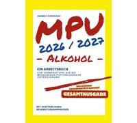 MPU 2026/2027 - Arbeitsbuch zur Vorbereitung auf die medizinisch-psychologische Untersuchung - Alkohol - Gesamtausgabe