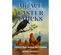 MR. ACE AND THE EASTER CHICKS: A STORY OF MAGIC, BETRAYAL, AND FRIENDSHIP