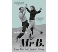 Mr B.: George Balanchine’s Twentieth Century