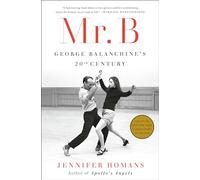 Mr. B: George Balanchine's 20th Century