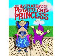 Mr. Bazugda And The Potato Chip Princess: Featuring the Sparkle Kittens and the Crocodile