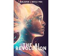 Mr. Benjamin J. The AI Revolution: How Artificial Intelligence is Tr (Tascabile)