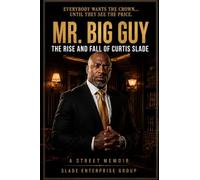 Mr.Big Guy: The Rise and Fall of Curtis Slade