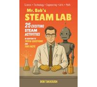 Mr. Bob's STEAM Lab: 25 Exciting STEAM Activities For Kids