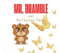 Mr. Bramble and the Precious Things: A Story About Gratitude and Valuing What We Have