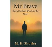 Mr Brave From Mother’s Womb to the Grave