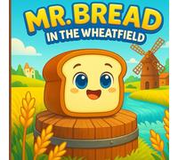 Mr. Bread in the Wheatfield: A rhyming farm-to-bakery adventure for kids