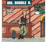 MR. BUBBLE B & THE COCONU - BUM