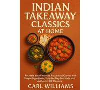 Mr Carl William Indian Takeaway Classics at Home: Recreate Your Favo (Tascabile)