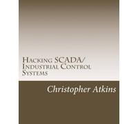 MR Christopher Atkins Hacking Scada/Industrial Control Systems (Tascabile)
