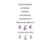 Mr. Colin Richa The Economics of Money, Poverty and Wealth and What (Tascabile)
