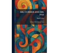 Mr. Currier and Mr. Ives: A Note on Their Lives and Times