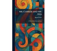 Mr. Currier and Mr. Ives: A Note on Their Lives and Times