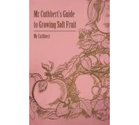 Mr Cuthbert' Mr Cuthbert's Guide To Growing Soft Fruit (Tascabile)