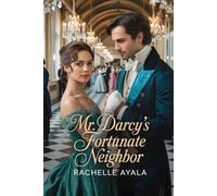 Mr. Darcy’s Fortunate Neighbor: A Pride and Prejudice Variation Romance