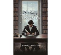 Mr Darcy's Terrible Day: A Pride and Prejudice Sequel: Darcy’s Catalogue of His Terrible Days and the Lessons Learnt