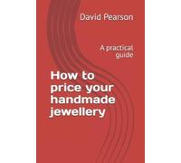 Mr David Pearso How to price your handmade jewellery: A practical gu (Tascabile)