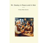 Mr. Dooley in Peace and in War
