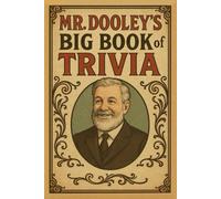 Mr. Dooley’s BIG Book of Trivia: A Trivia Book for Know-It-Alls, Has-Beens & the Historically Confused: 1