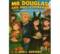 Mr. Douglas: Axes, Eggs and Extra Hair: Is This a Normal Sixth Grade Year?