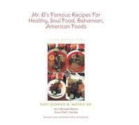 Mr. D's Famous Recipes For Healthy, Soul Food, Bahamian, American Foods