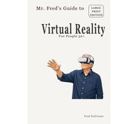 Mr. Fred’s Guide to Virtual Reality: For People 50+