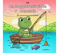 Mr. Froggleton’s Little Moments: A Cute & Cozy Coloring Book with 40 Hand-Drawn Illustrations