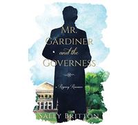 Mr. Gardiner and the Governess: A Regency Romance: 1