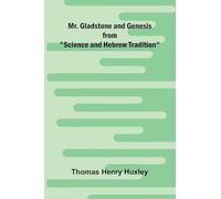 Mr. Gladstone and Genesis; from "Science and Hebrew Tradition"